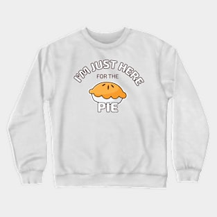 I'm Just Here for the Pie Crewneck Sweatshirt